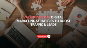 Valentine’s Day Digital Marketing Strategies to Boost Traffic & Leads