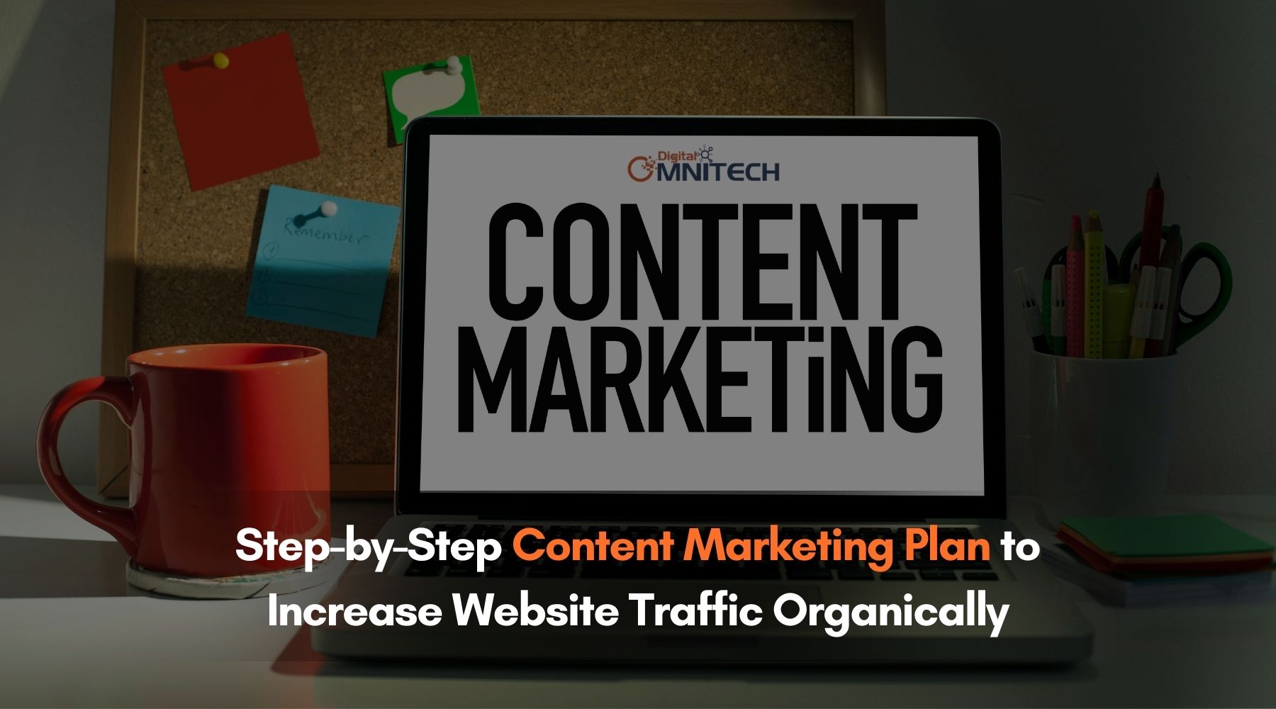 Step-by-Step Content Marketing Plan to Increase Website Traffic Organically