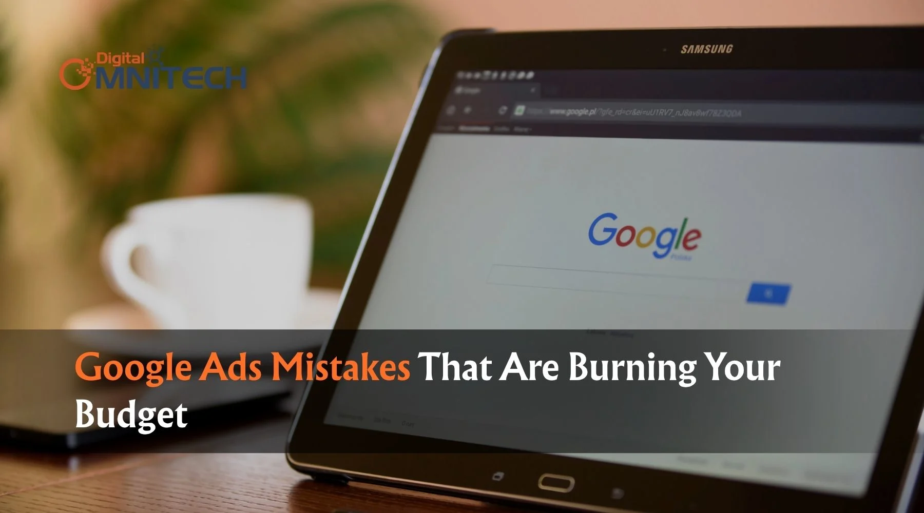 Google Ads Mistakes That Are