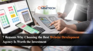 7 Reasons Why Choosing the Best Website Development Agency Is Worth the Investment
