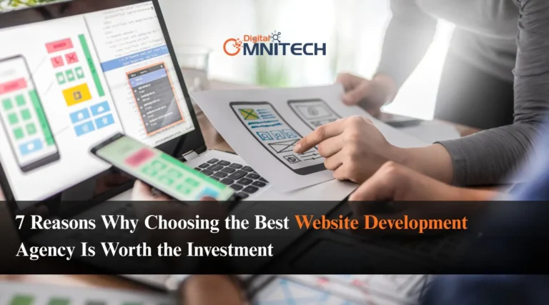 7 Reasons Why Choosing the Best Website Development Agency Is Worth the Investment