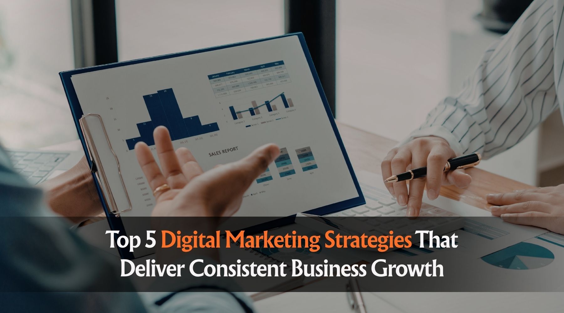 Top 5 Digital Marketing Strategies That Deliver Consistent Business Growth