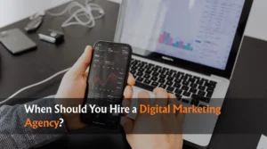 When Should You Hire a Digital Marketing Agency