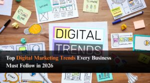 Top Digital Marketing Trends Every Business Must Follow in 2026