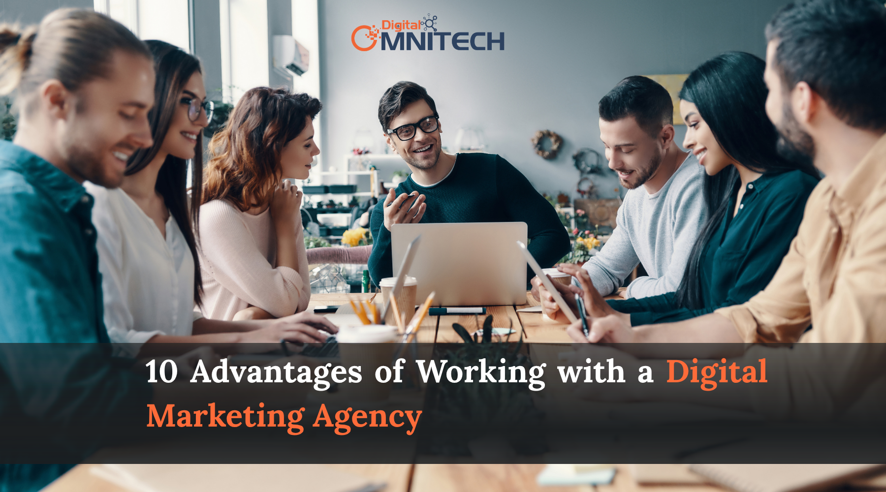 10 Advantages of Working with a Digital Marketing Agency