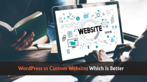 WordPress vs custom website comparison for business and SEO growth.